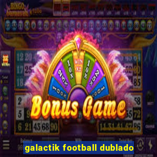 galactik football dublado